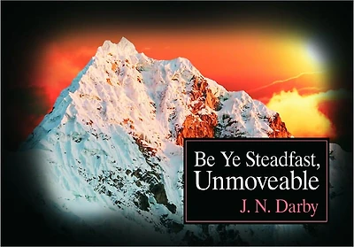 Be Ye Steadfast, Unmoveable