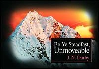 Be Ye Steadfast, Unmoveable