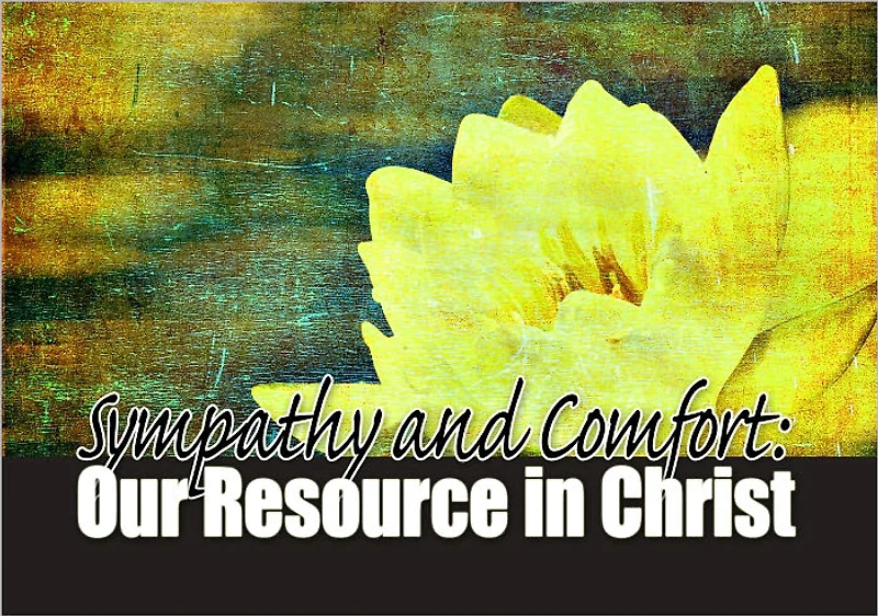 Sympathy and Comfort: Our Resource in Christ