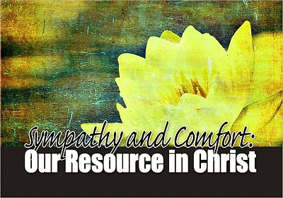 Sympathy and Comfort: Our Resource in Christ