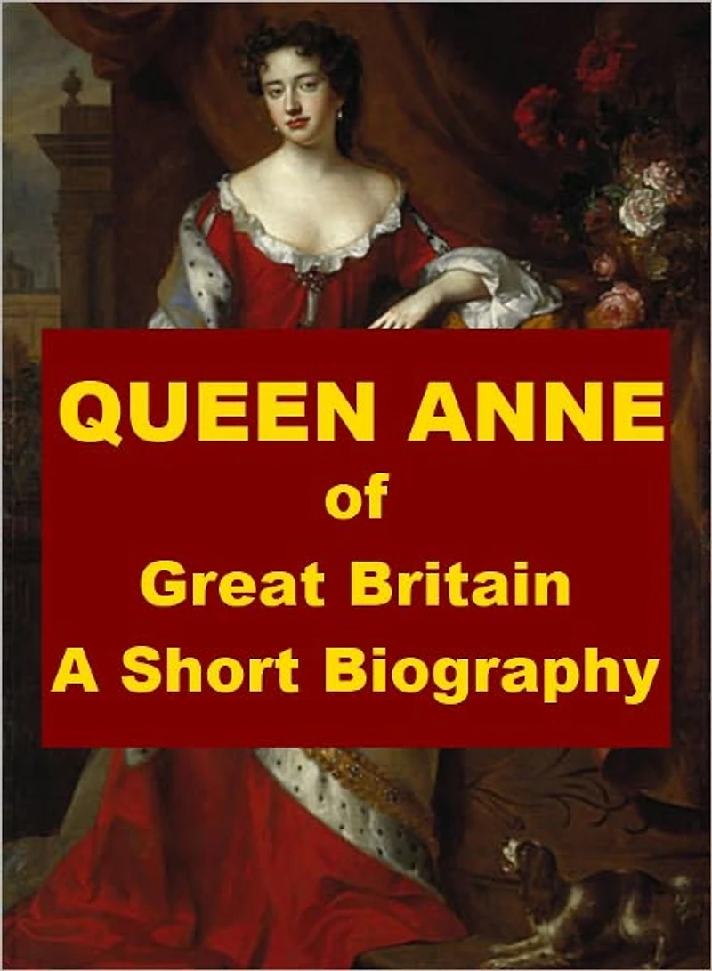 Queen Anne of Great Britain - A Short Biography
