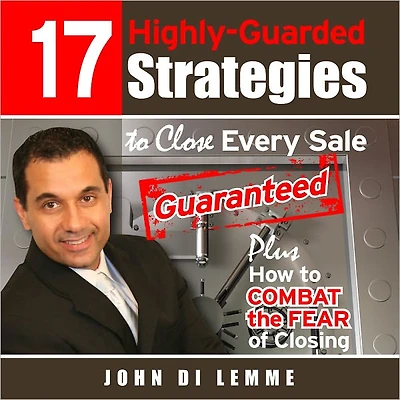 17 Highly-Guarded Strategies to Close Every Sale Guaranteed