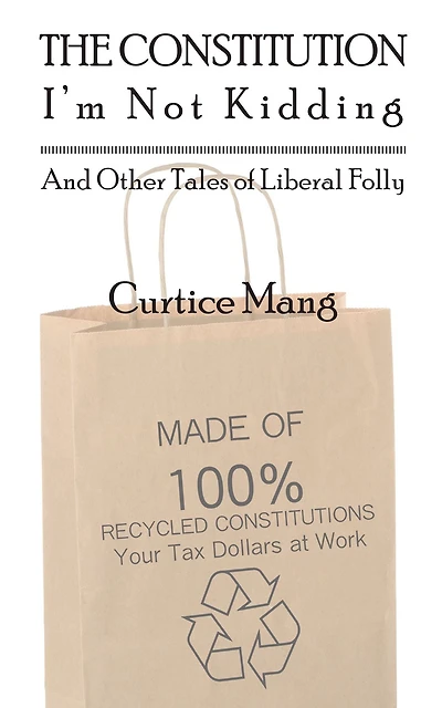 The Constitution - I'm Not Kiddding and Other Tales of Liberal Folly