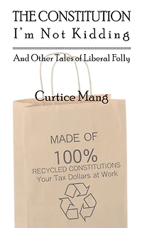 The Constitution - I'm Not Kiddding and Other Tales of Liberal Folly