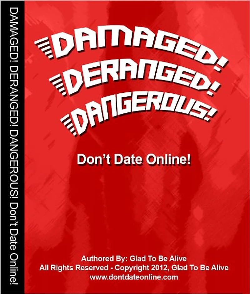 Don't Date Online! Damaged! Deranged! Dangerous!