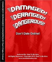 Don't Date Online! Damaged! Deranged! Dangerous!