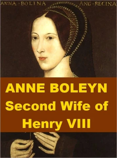 Anne Boleyn - Second Wife of Henry VIII