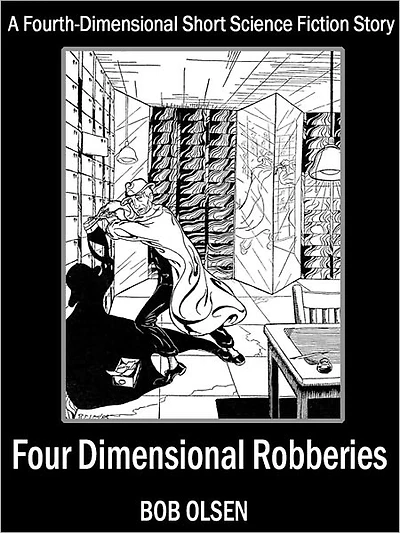 Four-Dimensional Robberies: A Fourth-Dimensional Short Science Fiction Story