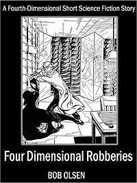 Four-Dimensional Robberies: A Fourth-Dimensional Short Science Fiction Story