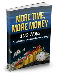 More Time More Money Get Instant Access To 100 Powerful Ways To Gain More Time And Make More Money