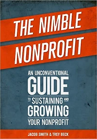 The Nimble Nonprofit: An Unconventional Guide to Sustaining and Growing Your Nonprofit