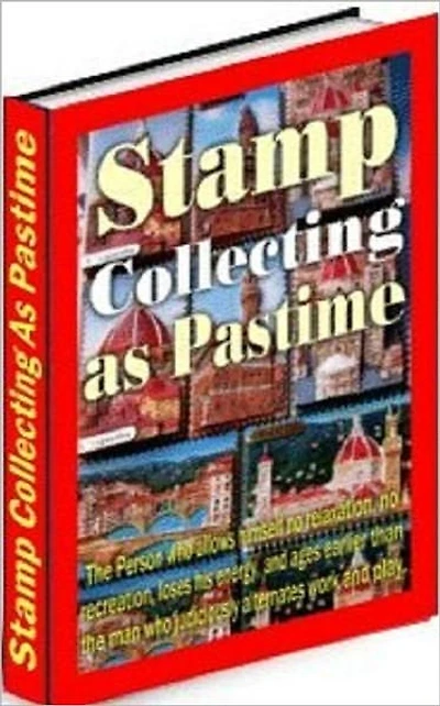 Best Stamp Collector eBook - Stamp Collecting as Past Time - The literature of stamp collecting is more abundant than that devoted to any other hobby...