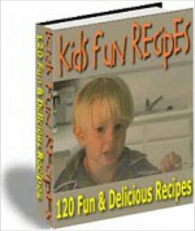 120 Easy and Fun Kid Recipes