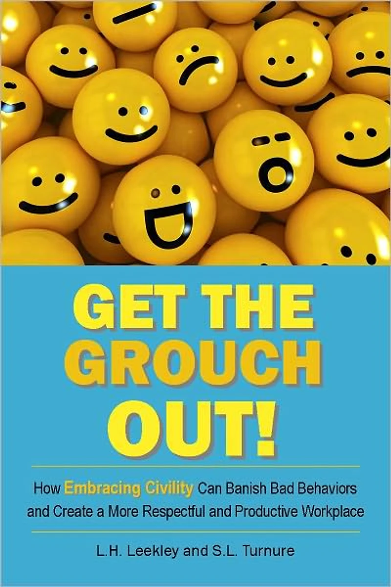 Get the Grouch Out: How Embracing Civility Can Beat Back Burnout and Help You Truly Love Your Job