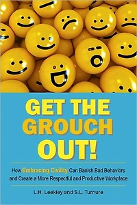Get the Grouch Out: How Embracing Civility Can Beat Back Burnout and Help You Truly Love Your Job