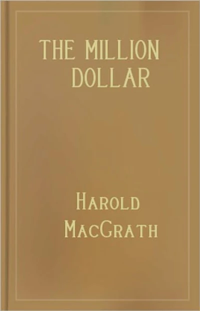 The Million Dollar Mystery: A Mystery and Detective Classic By Harold MacGrath! AAA+++