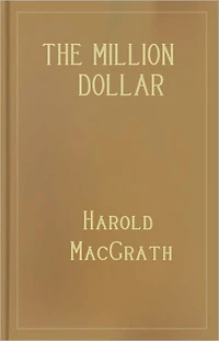 The Million Dollar Mystery: A Mystery and Detective Classic By Harold MacGrath! AAA+++