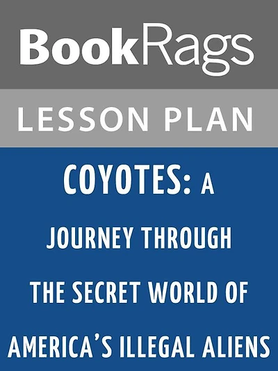Coyotes: A Journey Through the Secret World of America's Illegal Aliens by Ted Conover Lesson Plans