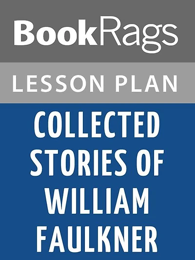 Collected Stories of William Faulkner by William Faulkner Lesson Plans