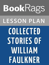 Collected Stories of William Faulkner by William Faulkner Lesson Plans