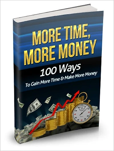 More Time More Money - 100 ways to gain more time, and make more money