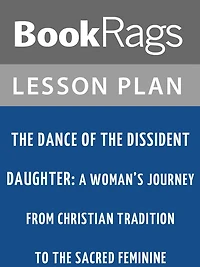 The Dance of the Dissident Daughter: A Woman's Journey from Christian Tradition to the Sacred Feminine by Sue Monk Kidd Lesson Plans