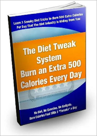 The Diet Tweak System: Burn An Extra 500 Calories Per Day and Lose Weight Faster! AAA+++