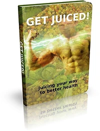 Get Juiced: Juicing Your Way to Health