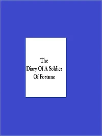 Diary of a Soldier of Fortune - Stanley Portal Hyatt.epub