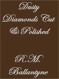 Dusty Diamonds Cut and Polished