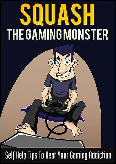 Squash The Gaming Monster: Self Help Tips To Beat Your Gaming Addiction