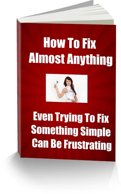 How To Fix Almost Anything-Even Trying To Fix Something Simple Can Be Frustrating