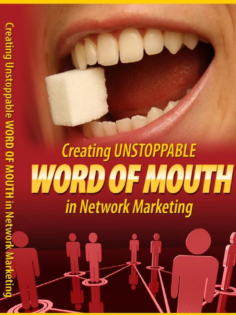Creating Unstoppable Word Of Mouth In Network Marketing