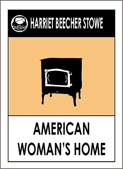 Harriet Beecher Stowe AMERICAN WOMAN'S HOME