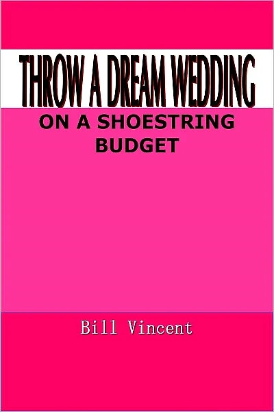 THROW A DREAM WEDDING ON A SHOESTRING BUDGET