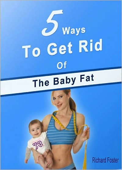 5 Ways to Get Rid of the Baby Fat: Discover The Facts! AAA+++