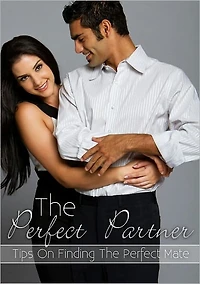 The Perfect Partner: Tips On Finding The Perfect Mate