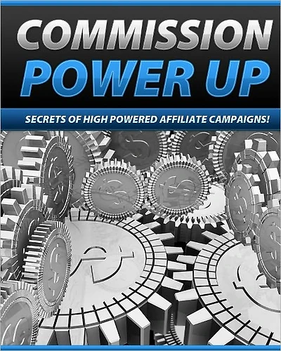Commission Powerup: Secrets Of High Powered Affiliate Campaigns