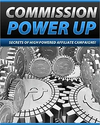 Commission Powerup: Secrets Of High Powered Affiliate Campaigns