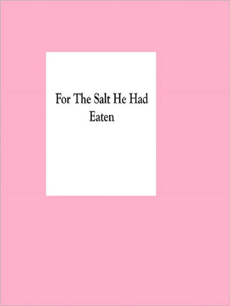 For The Salt He Had Eaten