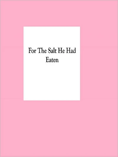 For The Salt He Had Eaten