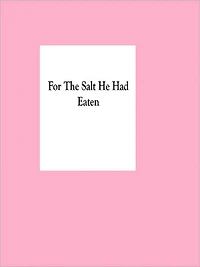 For The Salt He Had Eaten
