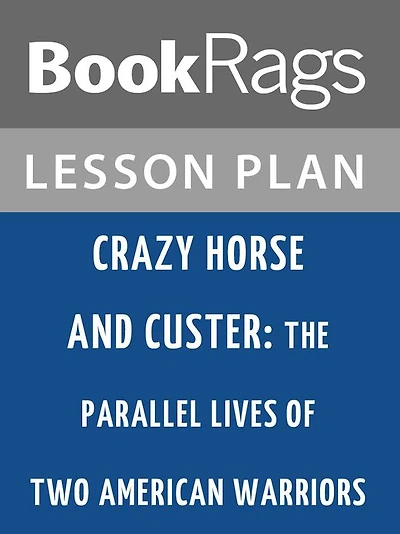 Crazy Horse and Custer: The Parallel Lives of Two American Warriors by Stephen Ambrose Lesson Plans