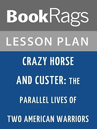 Crazy Horse and Custer: The Parallel Lives of Two American Warriors by Stephen Ambrose Lesson Plans