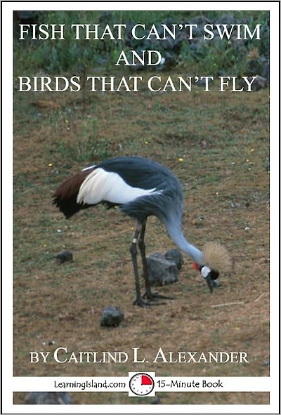 Fish That Can't Swim and Birds That Can't Fly: A 15-Minute Book
