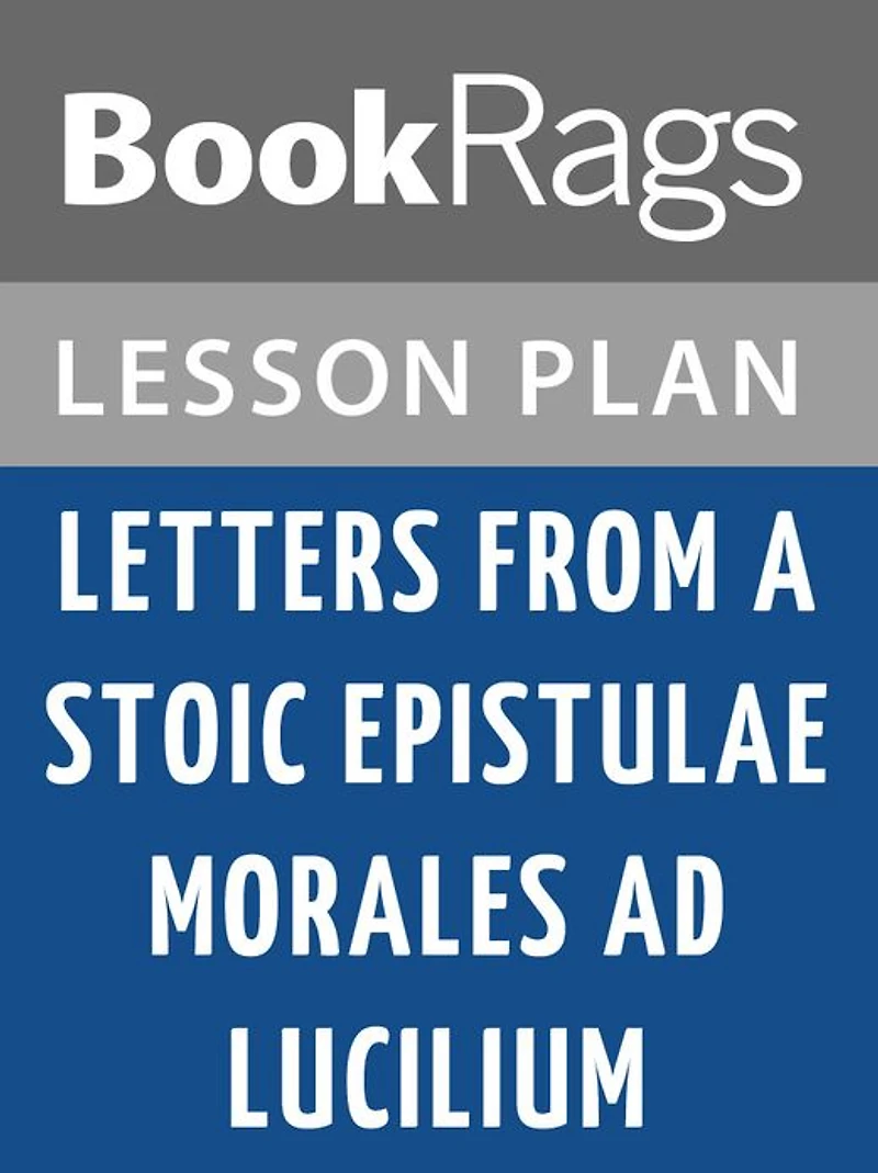 Letters from a Stoic Epistulae Morales Ad Lucilium by Seneca the Younger Lesson Plans