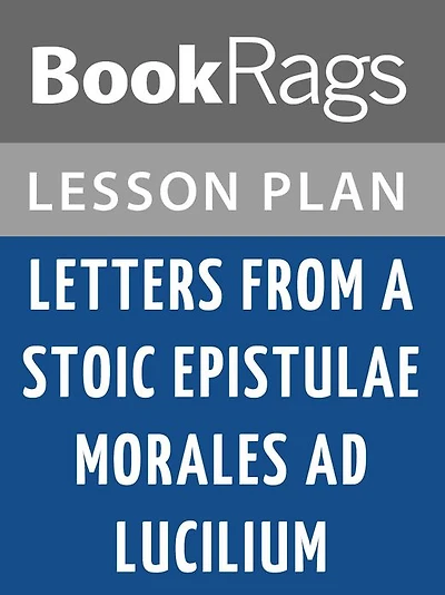 Letters from a Stoic Epistulae Morales Ad Lucilium by Seneca the Younger Lesson Plans