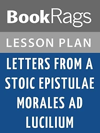 Letters from a Stoic Epistulae Morales Ad Lucilium by Seneca the Younger Lesson Plans