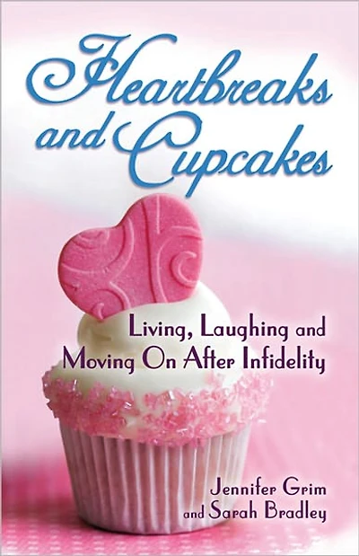 Heartbreaks and Cupcakes: Living, Laughing, and Moving on after Infidelity