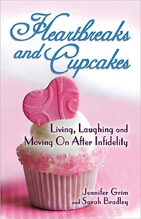 Heartbreaks and Cupcakes: Living, Laughing, and Moving on after Infidelity